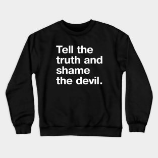 Vintage saying: Tell the truth and shame the devil. Crewneck Sweatshirt